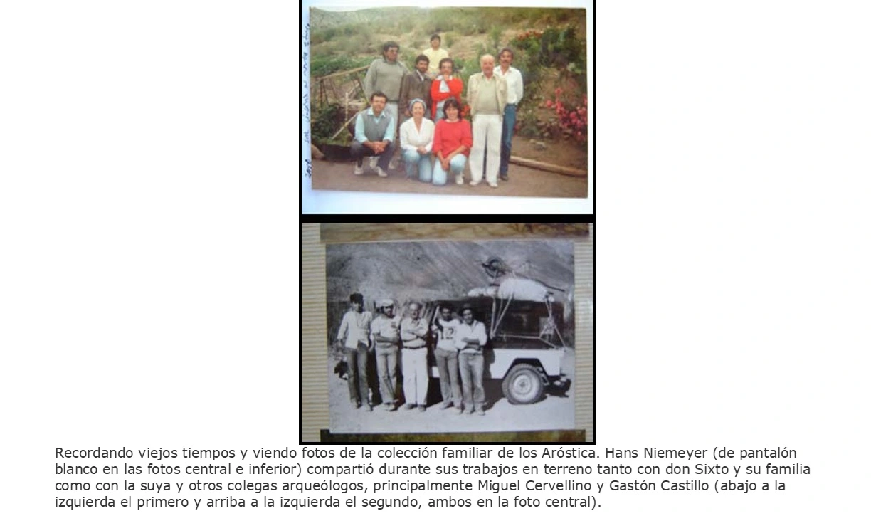 Recordando viejos tiempos y viendo fotos de la colección familiar de los Aróstica. Hans Niemeyer (de pantalón blanco en las fotos central e inferior) compartió durante sus trabajos en terreno tanto con don Sixto y su familia como con la suya y otros colegas arqueólogos, principalmente Miguel Cervellino y Gastón Castillo (abajo a la izquierda el primero y arriba a la izquierda el segundo, ambos en la foto central).